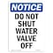 Signmission OSHA Notice, 7" Height, Do Not Shut Water Valve Off Sign, 7" X 5", Portrait OS-NS-D-57-V-11362 - alternate 1